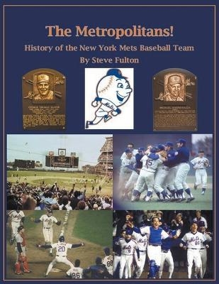 The Metropolitans! History of the New York Mets Baseball Team - Steve Fulton