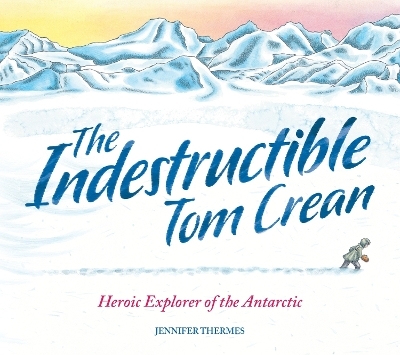 The Indestructible Tom Crean - Jennifer Thermes