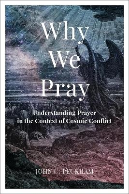 Why We Pray - John C. Peckham