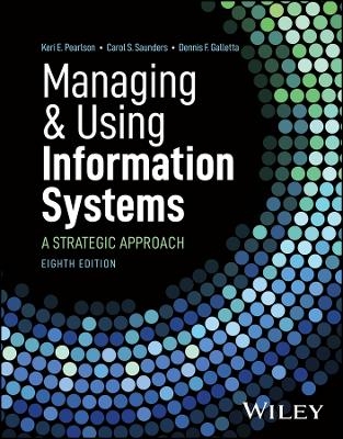 Managing and Using Information Systems - Keri E. Pearlson, Carol S. Saunders, Dennis F. Galletta