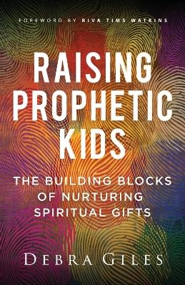 Raising Prophetic Kids - Debra Giles