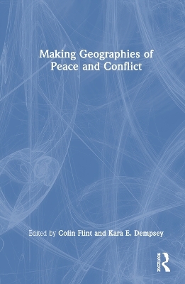 Making Geographies of Peace and Conflict - 