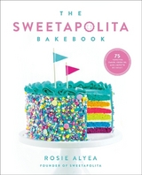 The Sweetapolita Bakebook - Alyea, Rosie