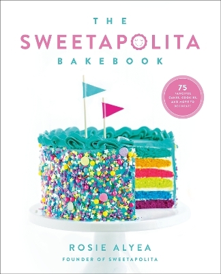 The Sweetapolita Bakebook - Rosie Alyea