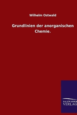 Grundlinien der anorganischen Chemie - Wilhelm Ostwald