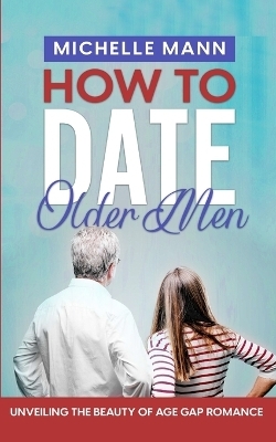 How to Date Older Men - Michelle Mann