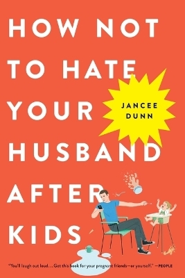 How Not to Hate Your Husband After Kids - Jancee Dunn