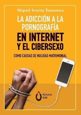 La adicci�n a la pornograf�a en Internet y el cibersexo como causas de nulidad matrimonial - Miguel Irurita Tomasena