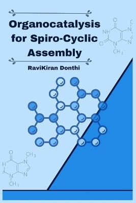 Organocatalysis for Spiro-Cyclic Assembly - Donthi RaviKiran