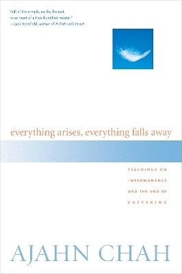 Everything Arises, Everything Falls Away - Ajahn Chah