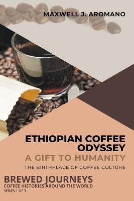 Ethiopian Coffee Odyssey - Maxwell J Aromano