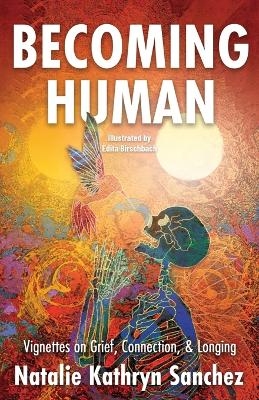 Becoming Human - Natalie Kathryn Sanchez