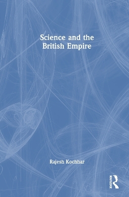 Science and the British Empire - Rajesh Kochhar