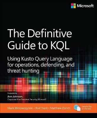 The Definitive Guide to KQL - Mark Morowczynski, Rod Trent, Matthew Zorich
