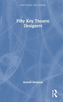 Fifty Key Theatre Designers - Arnold Aronson