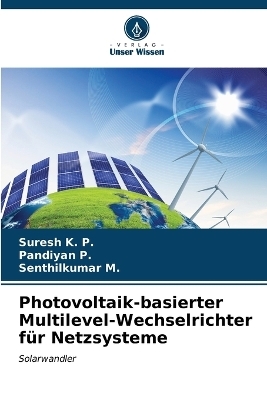 Photovoltaik-basierter Multilevel-Wechselrichter für Netzsysteme - Suresh K P, Pandiyan P, Senthilkumar M