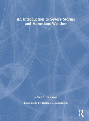 An Introduction to Severe Storms and Hazardous Weather - Jeffrey B. Halverson