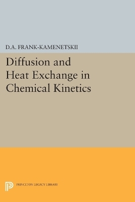 Diffusion and Heat Exchange in Chemical Kinetics - David Albertovich Frank-Kamenetskii