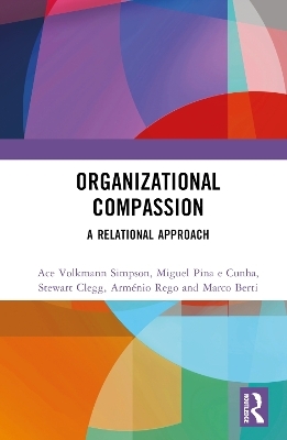 Organizational Compassion - Ace Volkmann Simpson, Miguel Pina e Cunha, Stewart Clegg, Arménio Rego, Marco Berti
