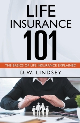 Life Insurance 101 - The Basics of Life Insurance Explained - D W Lindsey