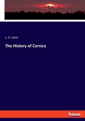 The History of Corsica - L. H. Caird