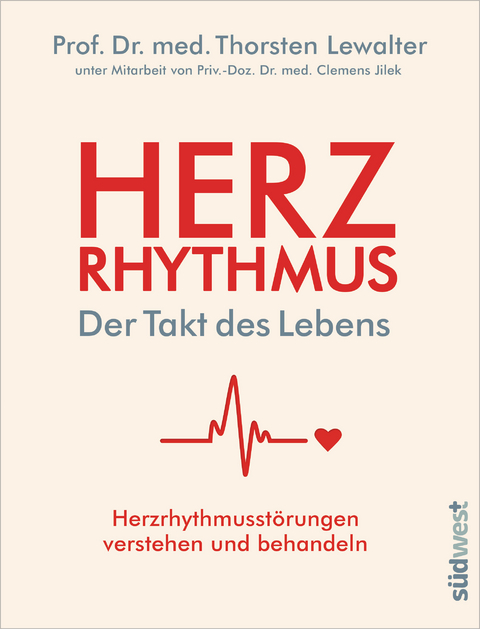 Herzrhythmus - Der Takt des Lebens. Herzrhythmusstörungen verstehen und behandeln -  Thorsten Lewalter