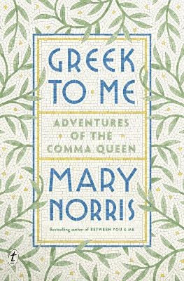 Greek to Me: Adventures of the Comma Queen - Mary Norris