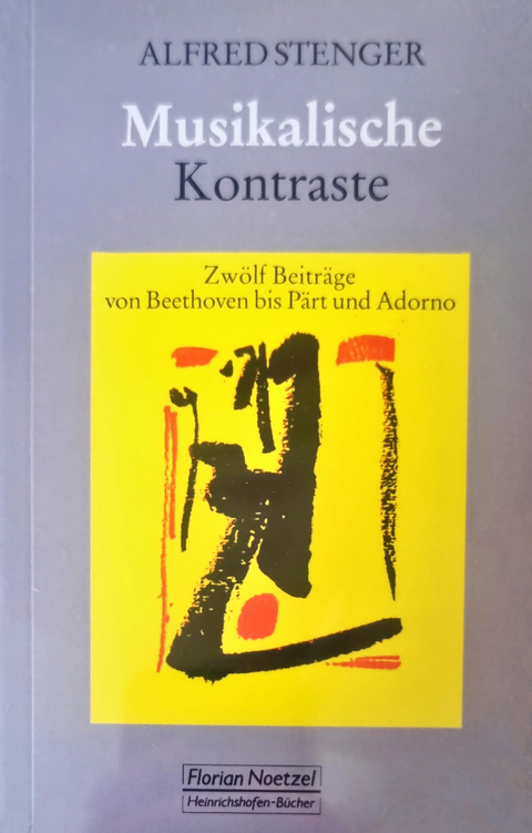 Musikalische Kontraste Zwölf Beiträge von Beethoven bis Pärt und Adorno - Alfred Stenger