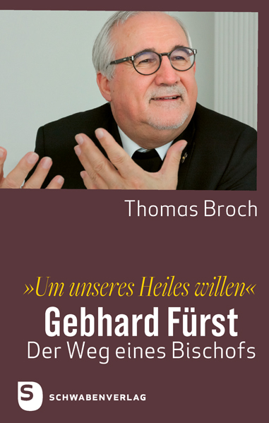 „Um unseres Heiles willen“ - Gebhard Fürst - Thomas Broch