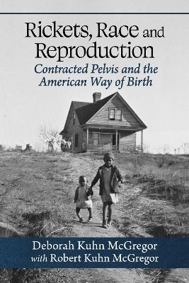 Rickets, Race and Reproduction - Deborah Kuhn McGregor, Robert Kuhn McGregor
