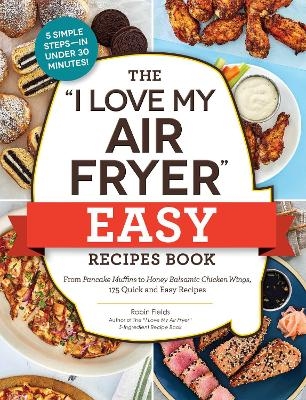 The "I Love My Air Fryer" Easy Recipes Book - Robin Fields