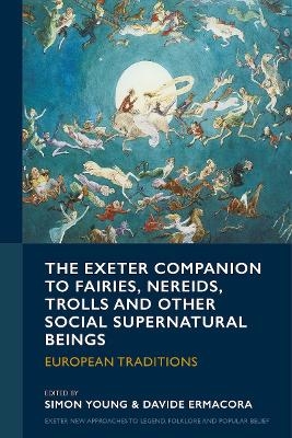 The Exeter Companion to Fairies, Nereids, Trolls and other Social Supernatural Beings - 