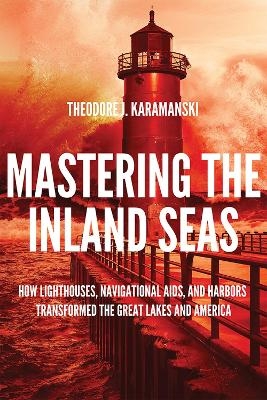 Mastering the Inland Seas - Theodore J. Karamanski