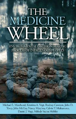 The Medicine Wheel - Michael E. Marchand, Kristiina A. Vogt, Rodney Cawston, John D Tovey, John McCoy