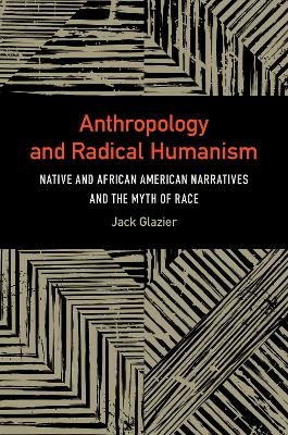 Anthropology and Radical Humanism - Jack Glazier