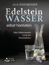 Edelsteinwasser selbst herstellen - Rosenberger, Ulla; Schirner Verlag