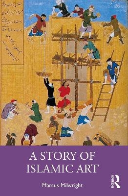 A Story of Islamic Art - Marcus Milwright