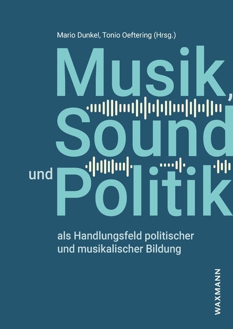 Musik, Sound und Politik als Handlungsfeld politischer und musikalischer Bildung - 
