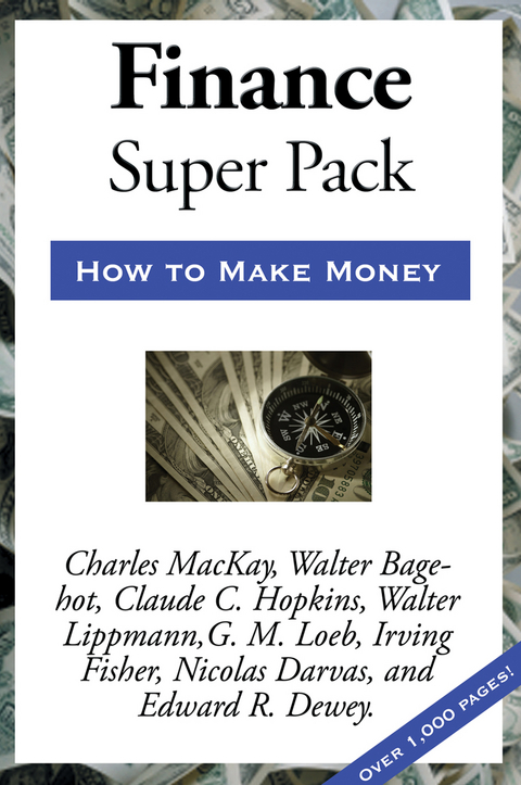 Sublime Finance Super Pack -  Walter Bagehot,  Edwin F. Dakin,  Nicolas Darvas,  Edward R. Dewey,  Irving Fisher,  Claude C. Hopkins,  Walter Lippmann,  G. M. Loeb,  Charles Mackay