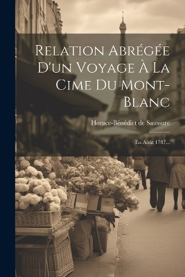 Relation Abrégée D'un Voyage À La Cime Du Mont-blanc - Horace-Bénédict de Saussure