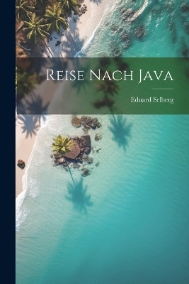 Reise Nach Java - Eduard Selberg