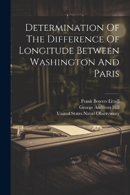 Determination Of The Difference Of Longitude Between Washington And Paris - 