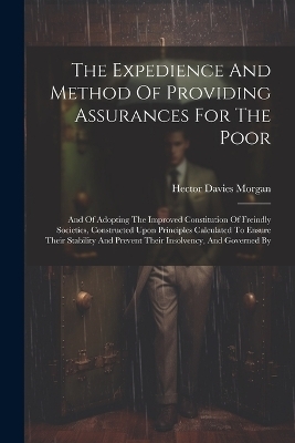 The Expedience And Method Of Providing Assurances For The Poor - Hector Davies Morgan