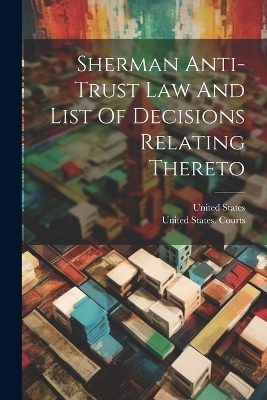 Sherman Anti-trust Law And List Of Decisions Relating Thereto - United States