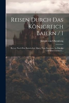 Reisen Durch Das Königreich Baiern / 1 - Joseph Von Obernberg