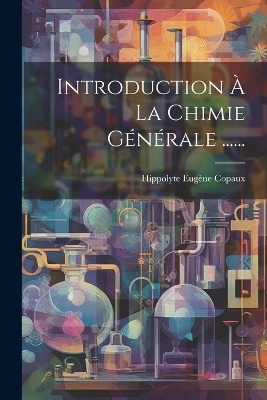 Introduction À La Chimie Générale ...... - Hippolyte Eugène Copaux