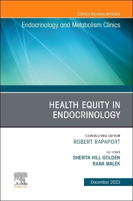 Health Equity in Endocrinology, An Issue of Endocrinology and Metabolism Clinics of North America - 