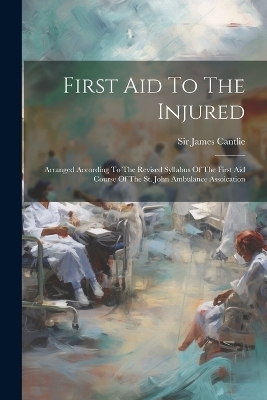 First Aid To The Injured - Sir James Cantlie