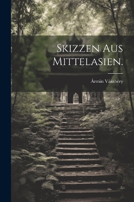 Skizzen aus Mittelasien. - Ármin Vámbéry