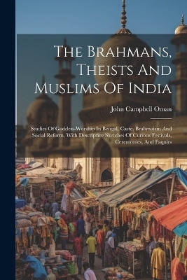 The Brahmans, Theists And Muslims Of India - John Campbell Oman